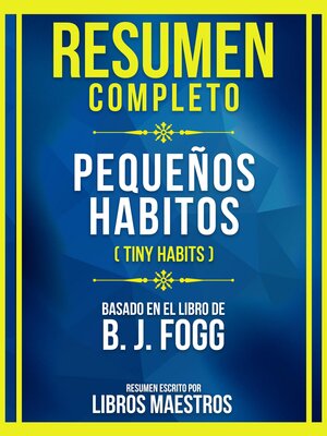 cover image of Resumen Completo--Pequeños Habitos (Tiny Habits)--Basado En El Libro De B. J. Fogg